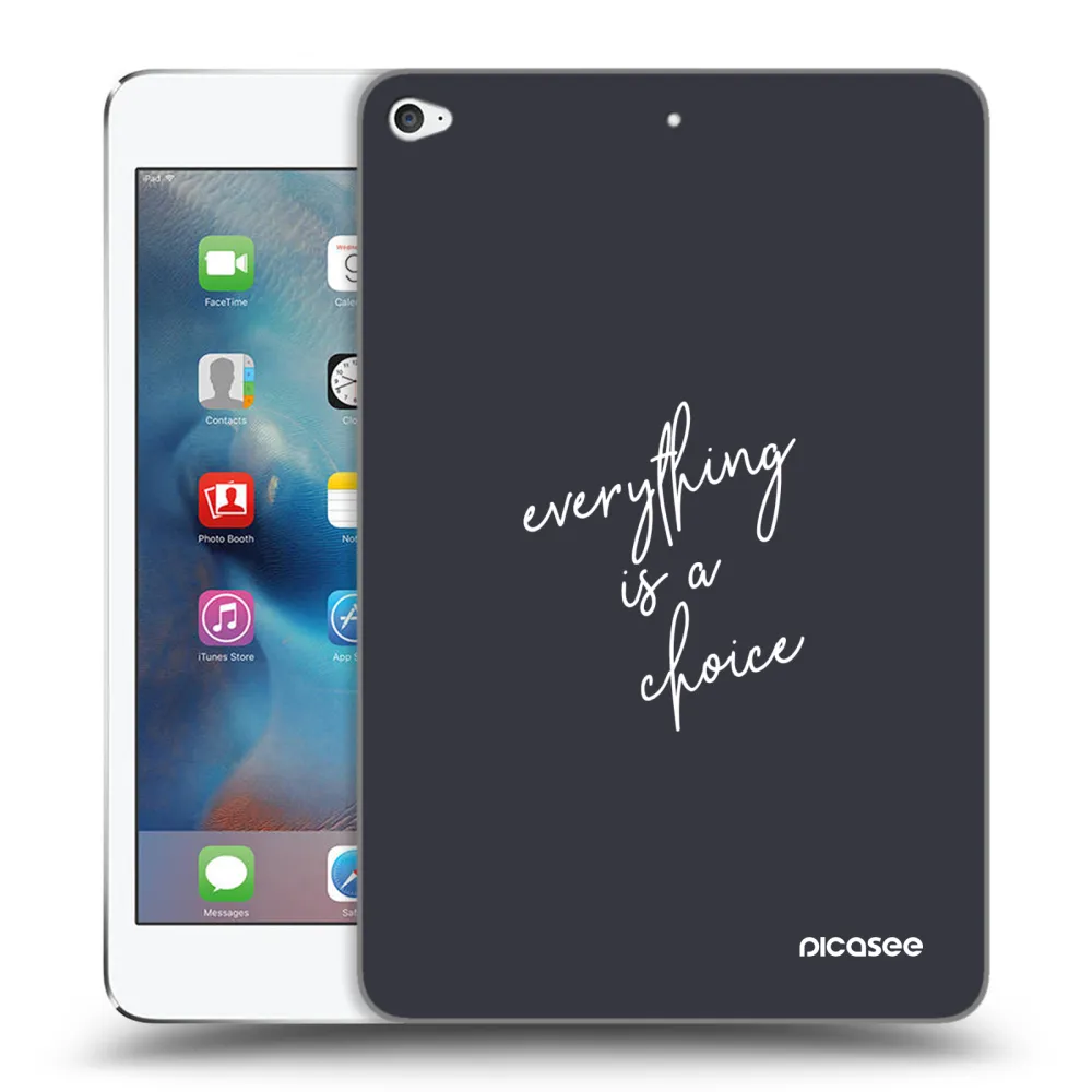Picasee átlátszó szilikon tok az alábbi táblagépre Apple iPad mini 4 - Everything is a choice