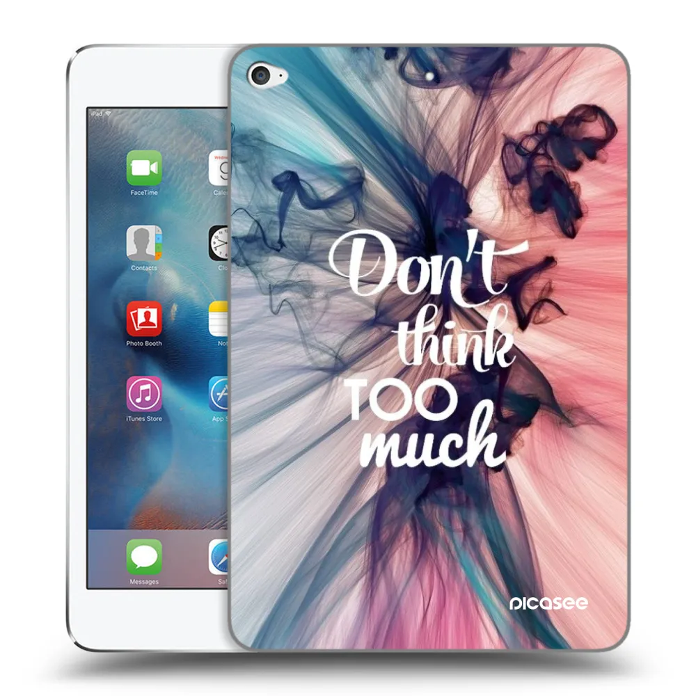 Picasee átlátszó szilikon tok az alábbi táblagépre Apple iPad mini 4 - Don't think TOO much
