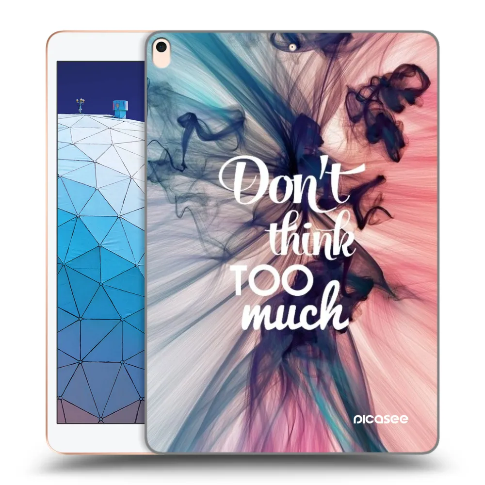 Picasee átlátszó szilikon tok az alábbi táblagépre Apple iPad Air 10.5" 2019 (3.gen) - Don't think TOO much