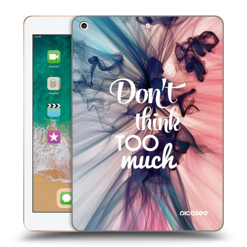 Picasee átlátszó szilikon tok az alábbi táblagépre Apple iPad 9.7" 2018 (6. gen) - Don't think TOO much