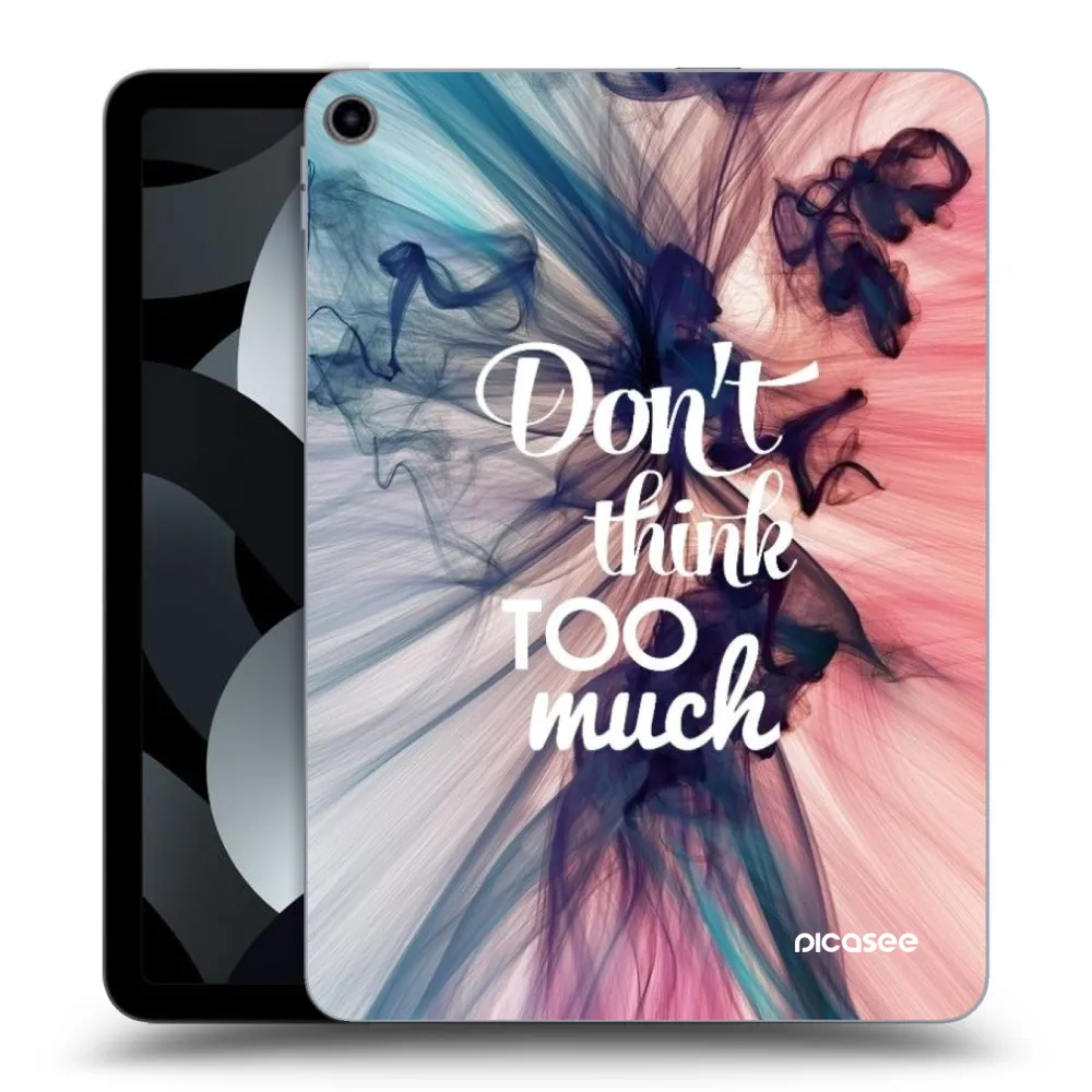 Picasee átlátszó szilikon tok az alábbi táblagépre Apple iPad Air 5 10.9" 2022 - Don't think TOO much