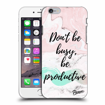 Picasee ULTIMATE CASE Apple iPhone 6/6S - készülékre - Don't be busy, be productive