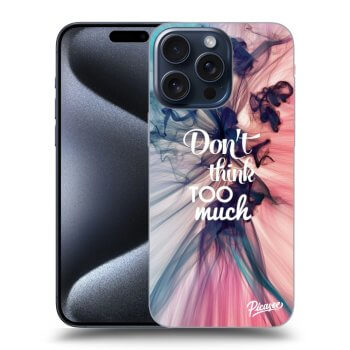 Szilikon tok erre a típusra Apple iPhone 15 Pro Max - Don't think TOO much