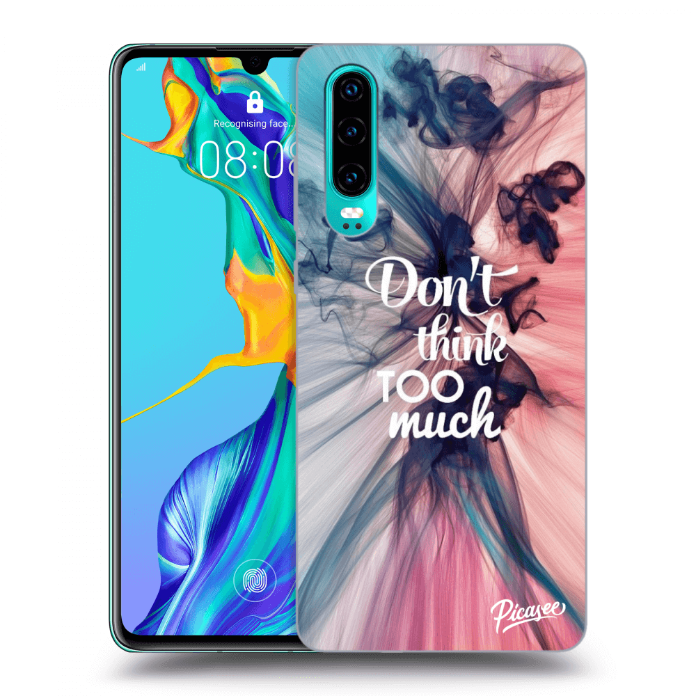 Picasee ULTIMATE CASE Huawei P30 - készülékre - Don't think TOO much