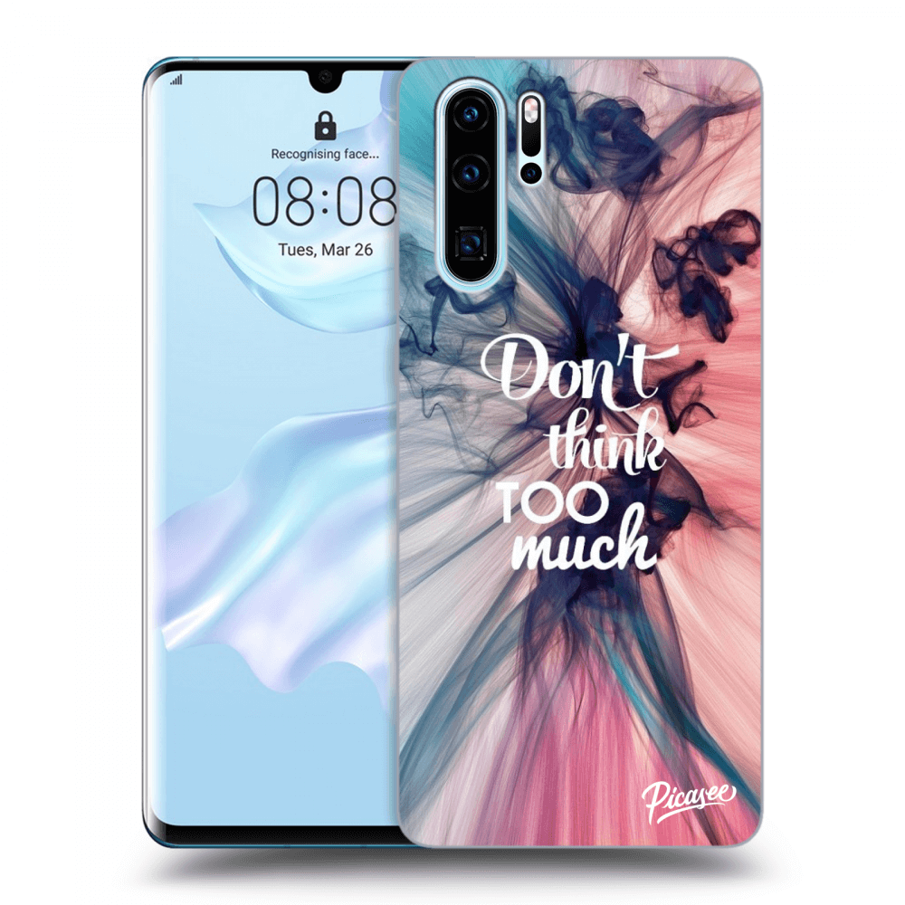 Picasee ULTIMATE CASE Huawei P30 Pro - készülékre - Don't think TOO much
